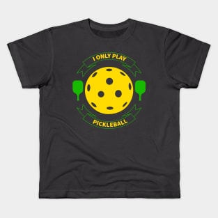 I Only Play Pickleball Kids T-Shirt